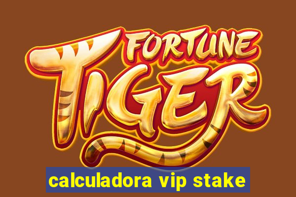 calculadora vip stake