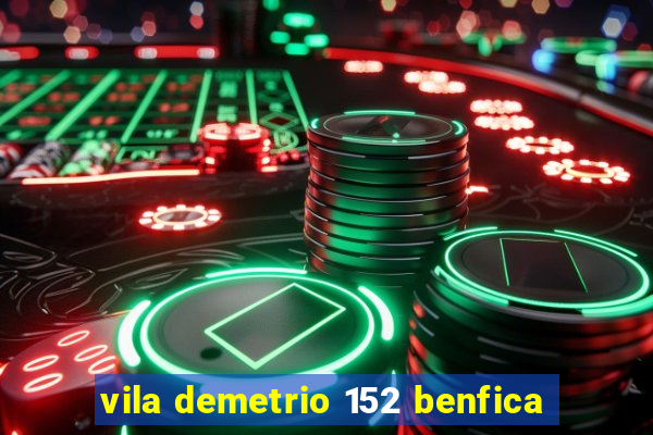 vila demetrio 152 benfica