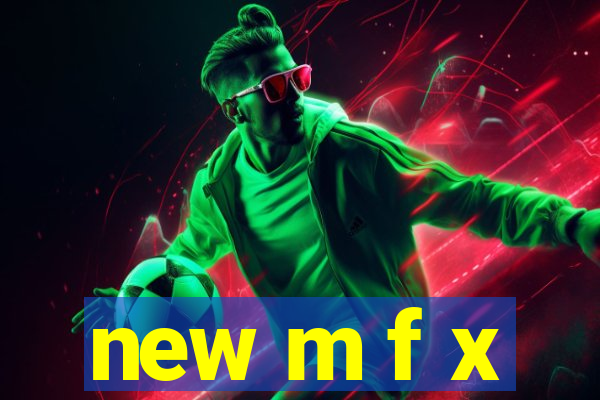 new m f x