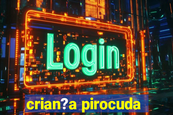 crian?a pirocuda