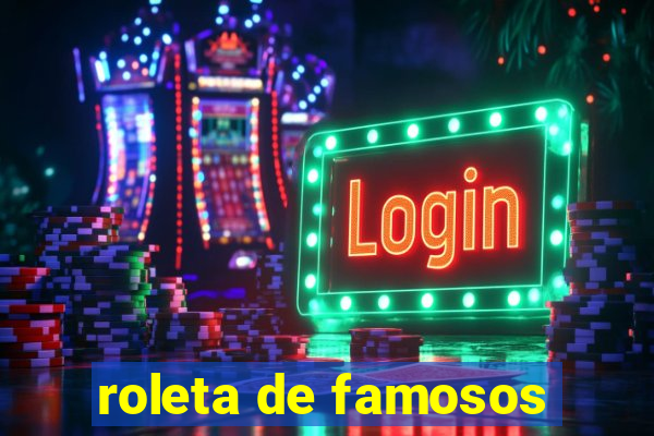 roleta de famosos