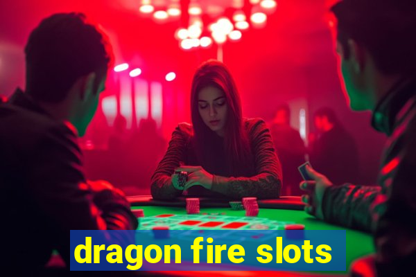 dragon fire slots