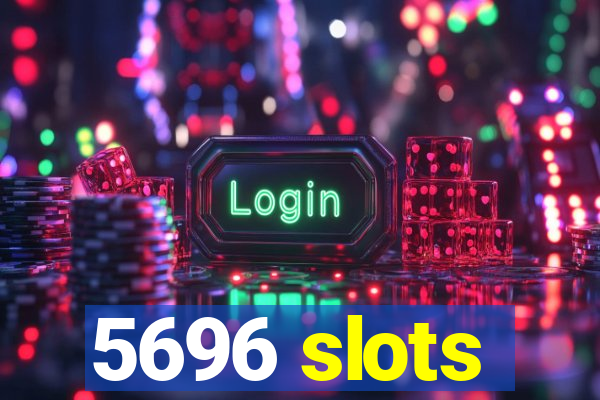 5696 slots