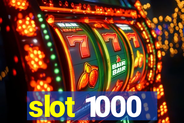 slot 1000