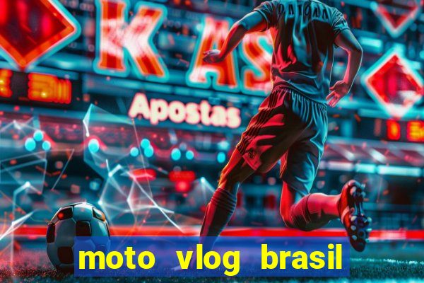 moto vlog brasil dinheiro infinito