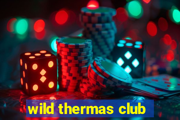 wild thermas club