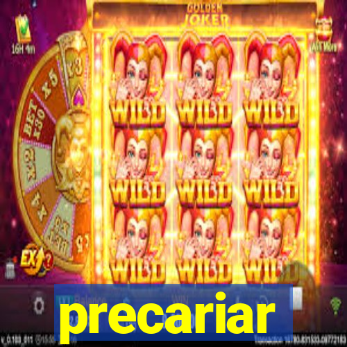 precariar