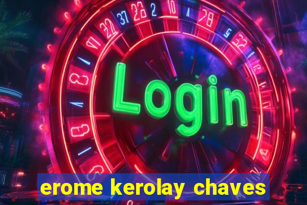 erome kerolay chaves