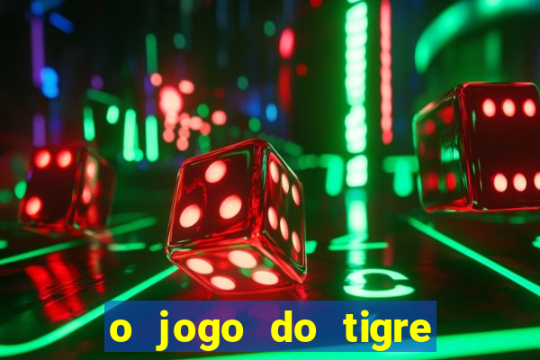 o jogo do tigre paga mesmo