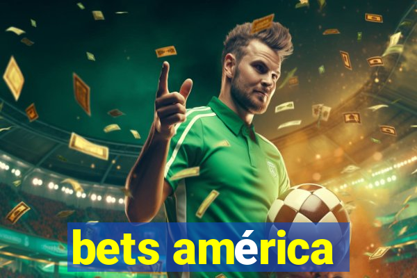 bets américa