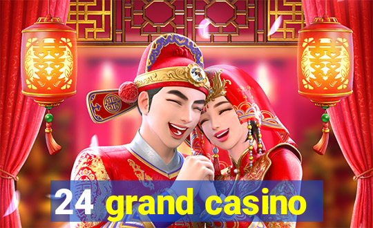 24 grand casino