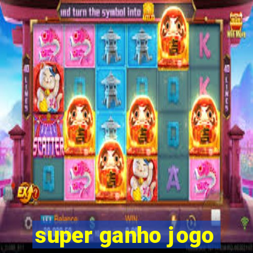 super ganho jogo