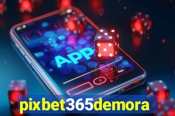 pixbet365demora