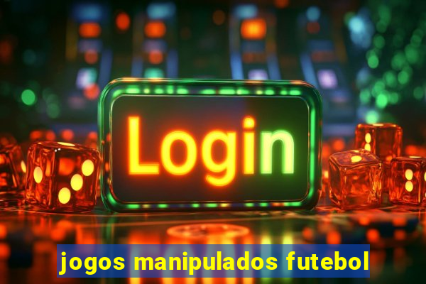 jogos manipulados futebol