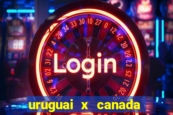 uruguai x canada onde assistir