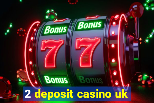 2 deposit casino uk