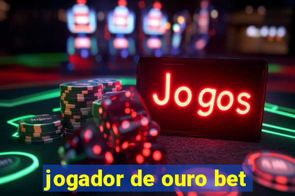 jogador de ouro bet