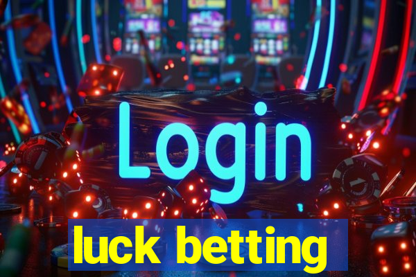 luck betting