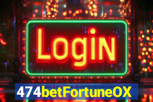 474betFortuneOX