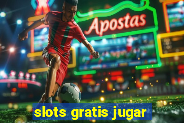 slots gratis jugar