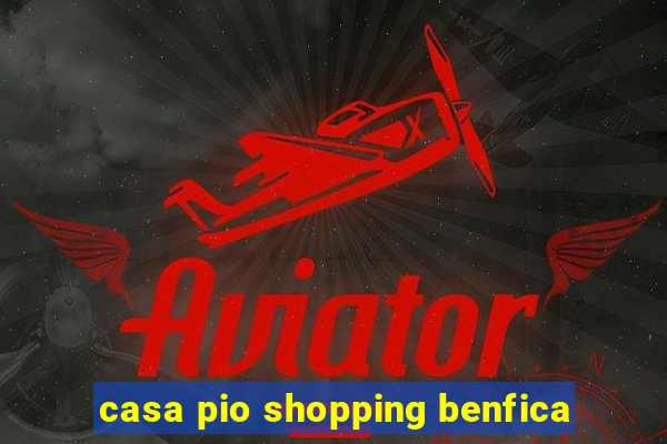 casa pio shopping benfica