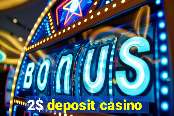 2$ deposit casino