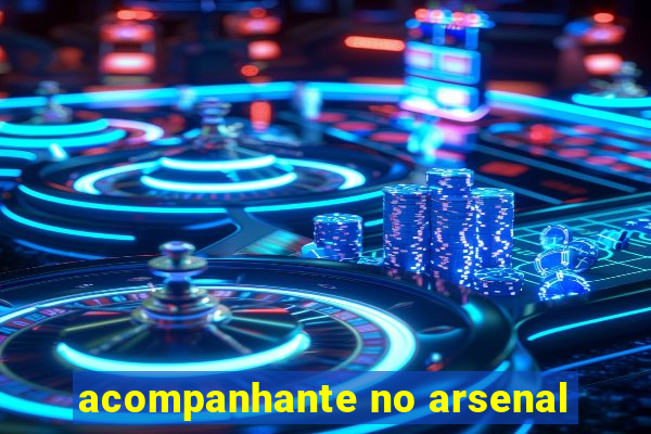 acompanhante no arsenal