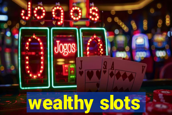 wealthy slots