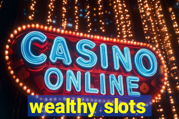 wealthy slots