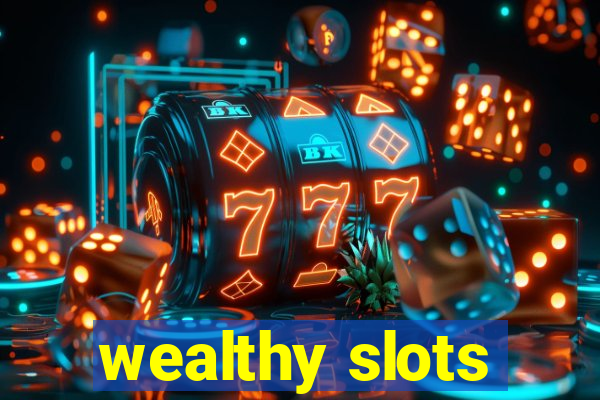 wealthy slots