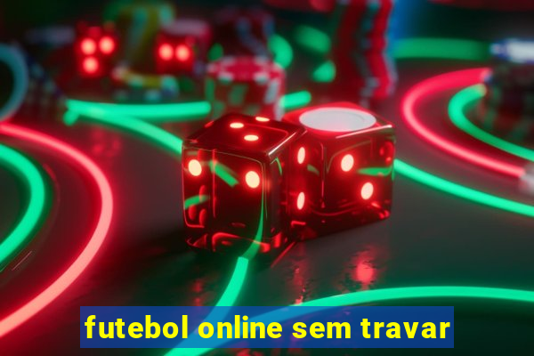 futebol online sem travar