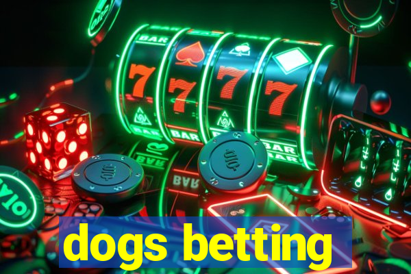 dogs betting