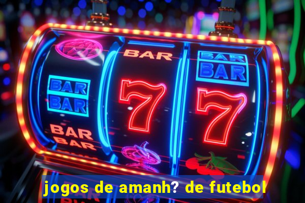 jogos de amanh? de futebol