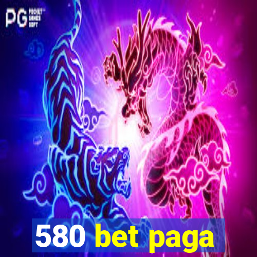 580 bet paga