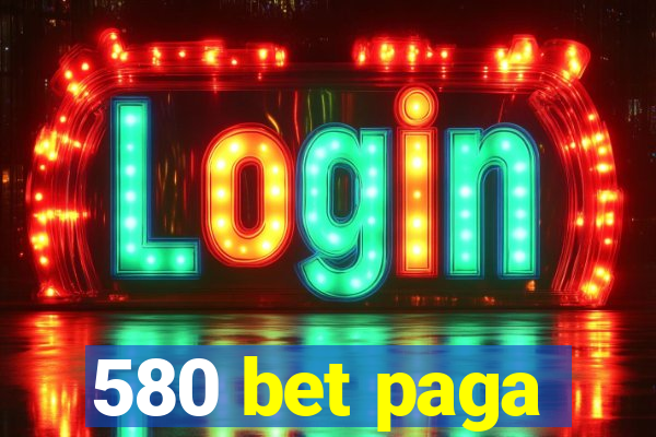 580 bet paga