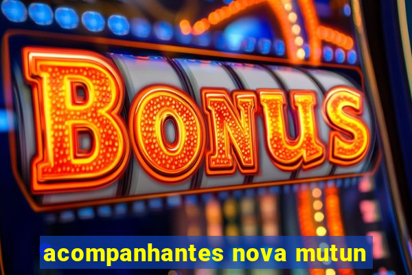 acompanhantes nova mutun