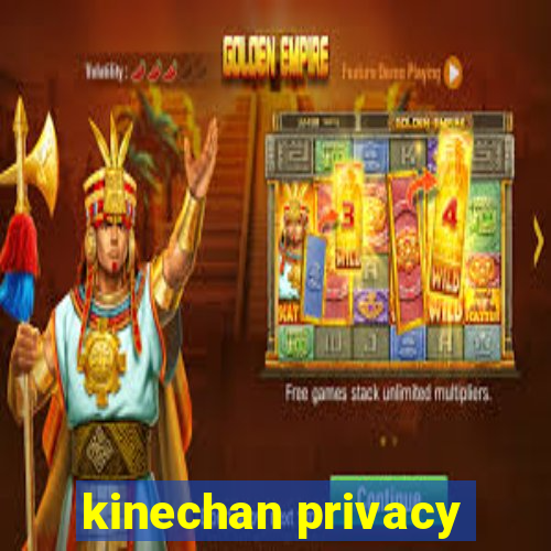 kinechan privacy