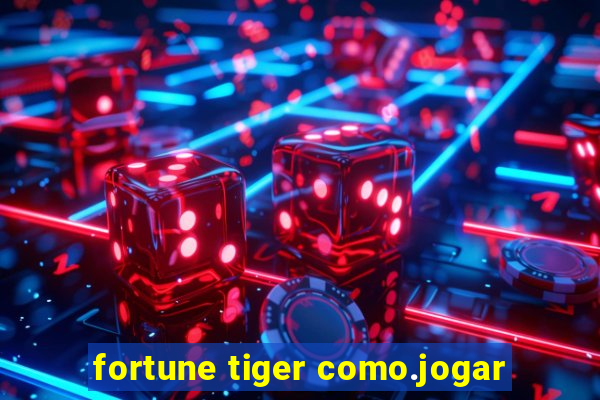 fortune tiger como.jogar