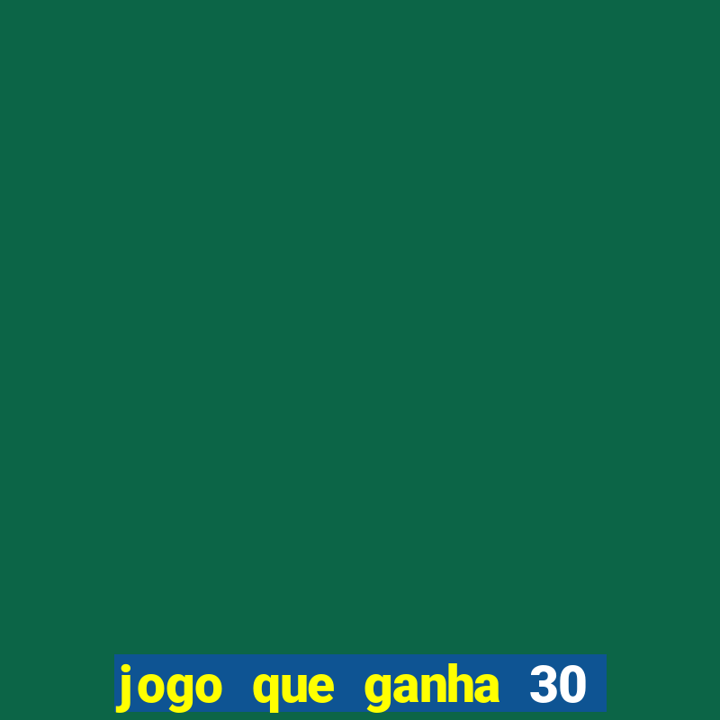 jogo que ganha 30 reais no cadastro