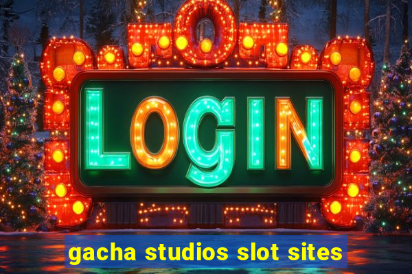 gacha studios slot sites