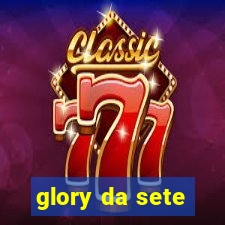 glory da sete