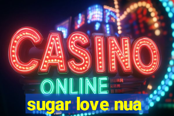 sugar love nua