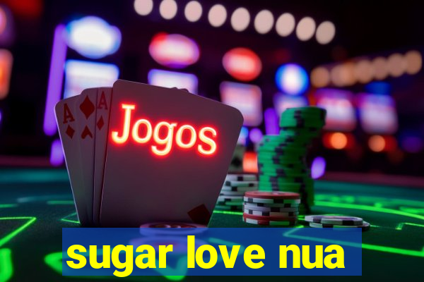 sugar love nua