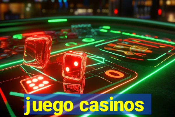 juego casinos