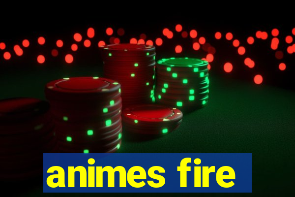 animes fire