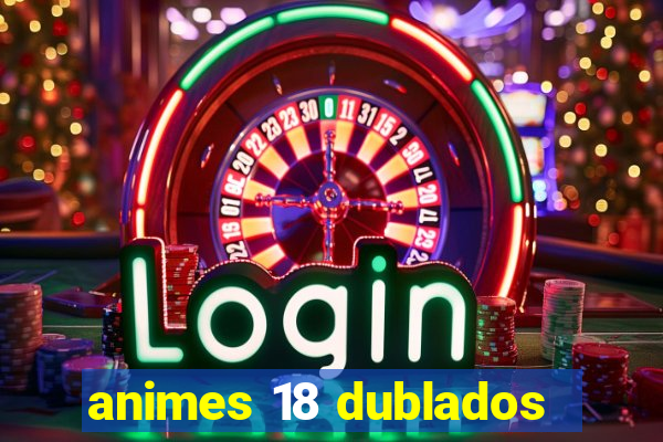 animes 18 dublados