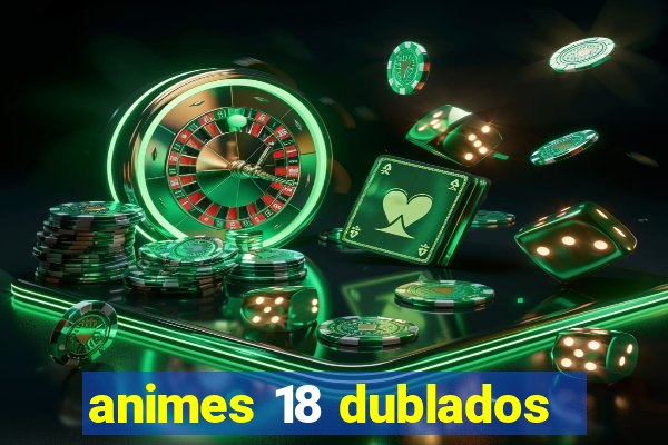 animes 18 dublados