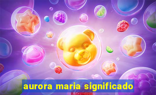 aurora maria significado