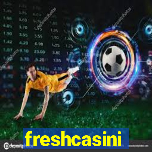 freshcasini