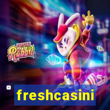 freshcasini